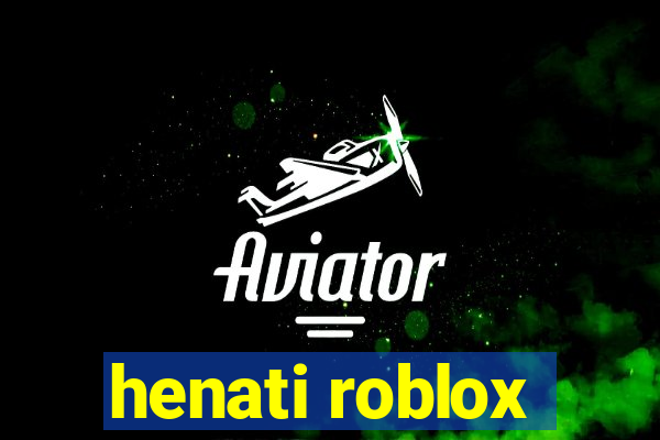 henati roblox